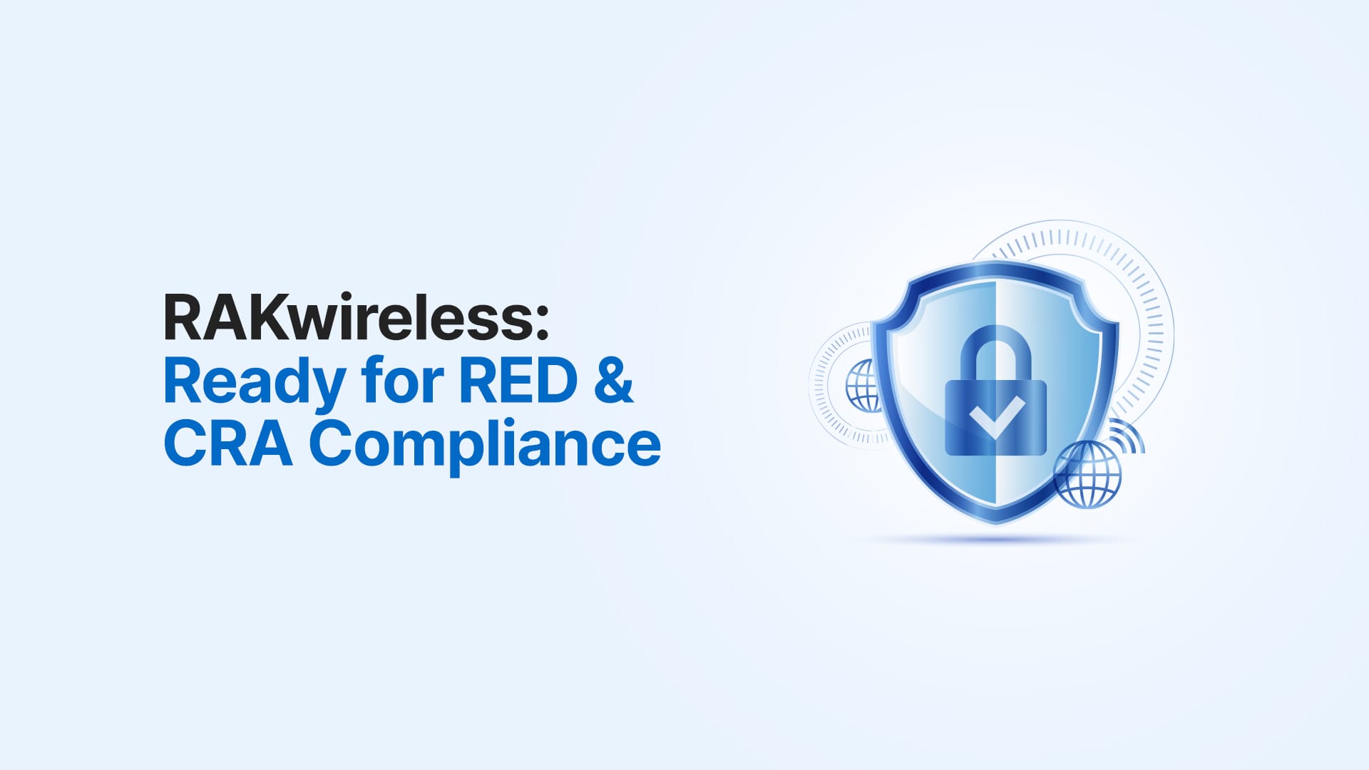 RAKwireless and the RED and CRA Compliance in 2025