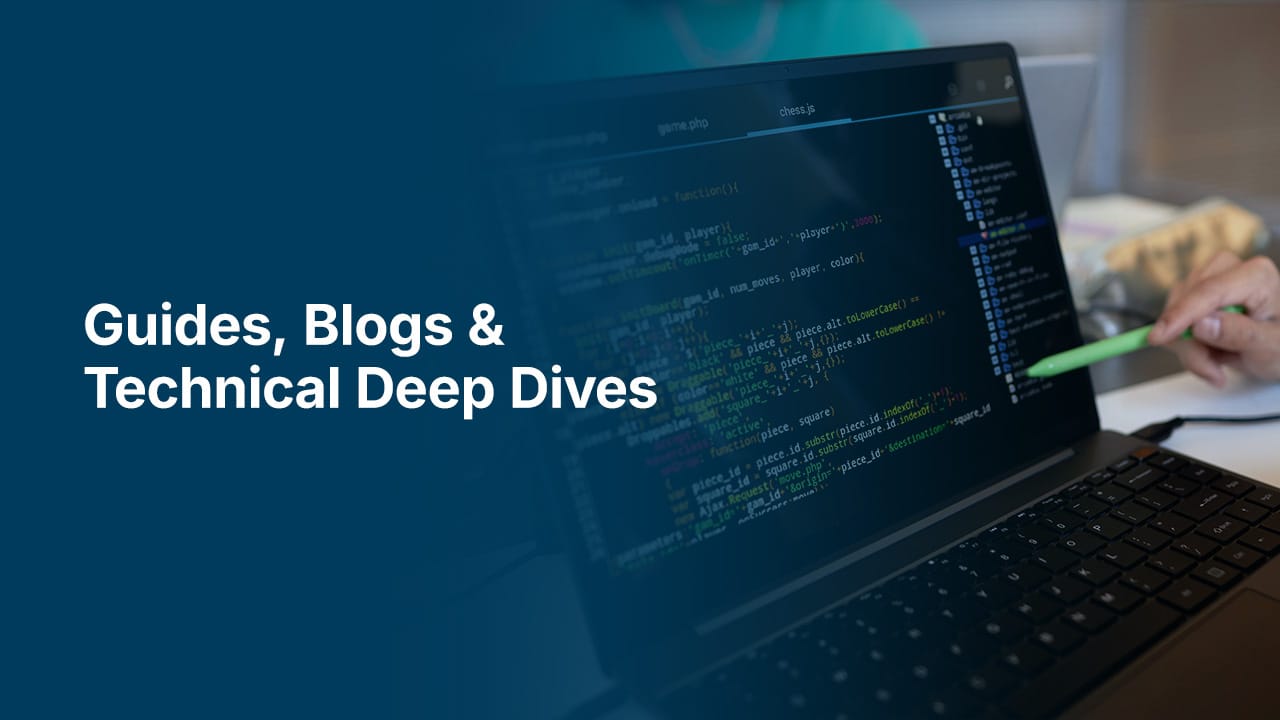 Guides, Blogs & Technical Deep Dives