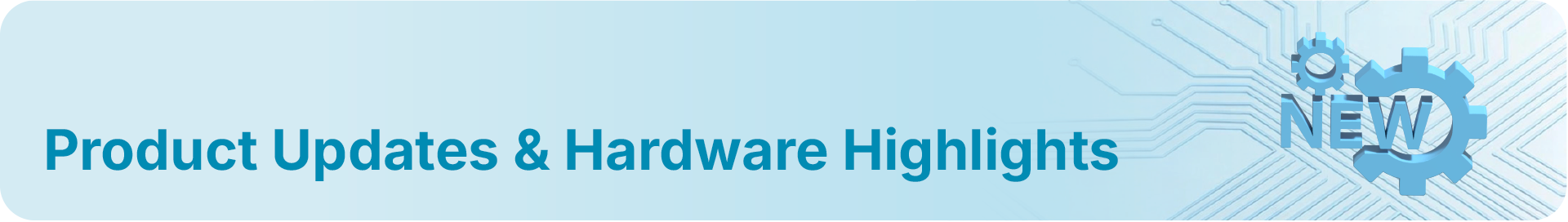 Product Updates & Hardware Highlights