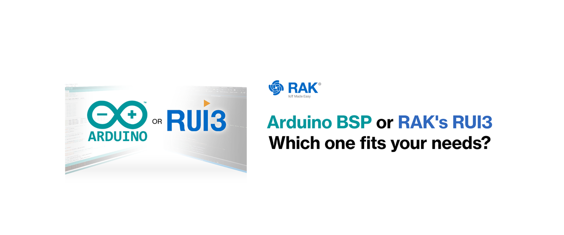 Arduino BSP or RAK’s RUI3, Which one fits your needs?