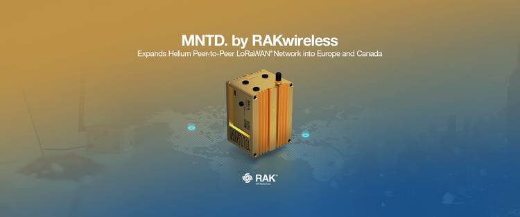 MNTD. by RAKwireless Expands Helium Peer-to-Peer LoRaWAN Network into Europe and Canada