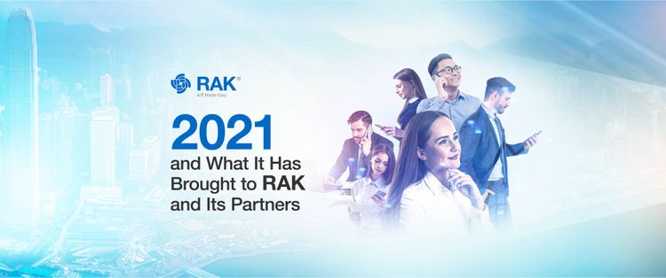 2021 and what has it brought to RAK and its partners