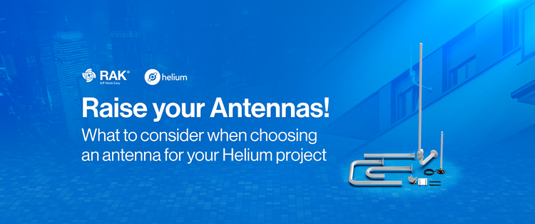 Raise your Antennas! What to consider when choosing an antenna for your Helium project