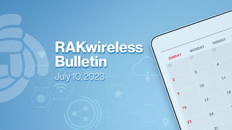 Bi-weekly recap: This Week in RAKwireless and IoT - Unveiling the Future, One Byte at a Time
