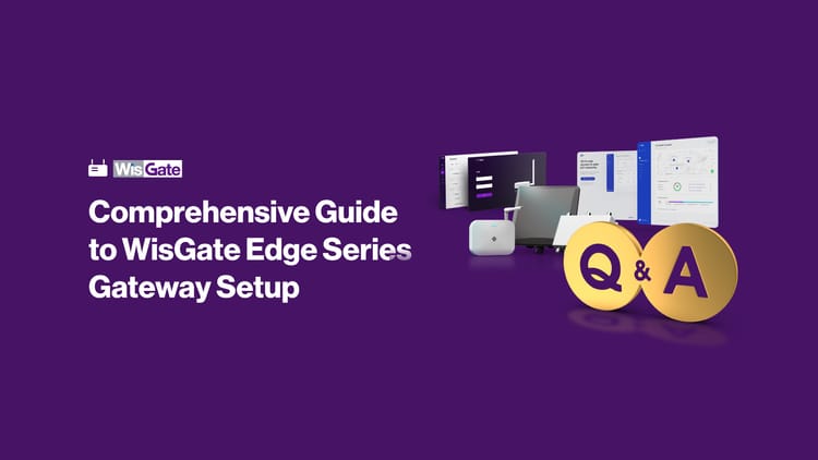 Essential IoT Gateway Setup: A Q&A Guide for WisGate Edge Series of Gateways