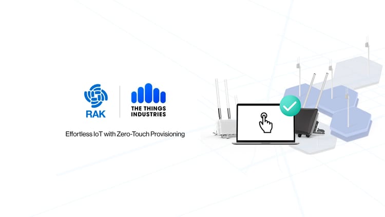 RAKwireless and The Things Industries Collaborate to Launch Zero-Touch Provisioning for Effortless, Secure, and Scalable IoT Deployments