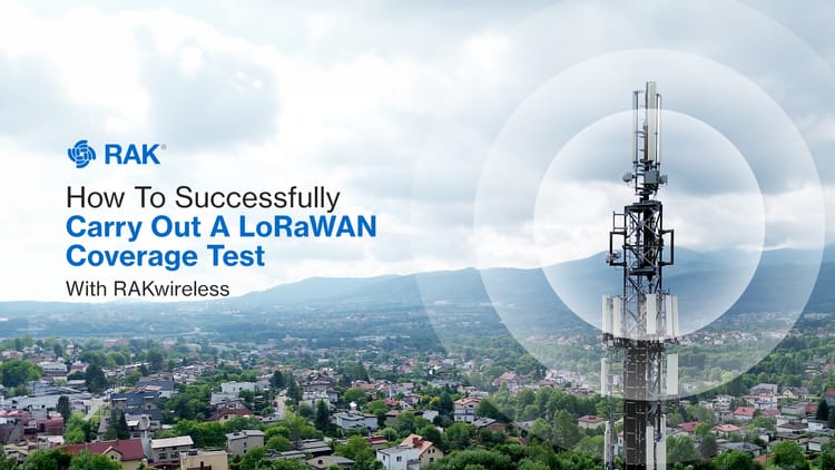 How To Successfully Carry Out A LoRaWAN Coverage Test With RAKwireless