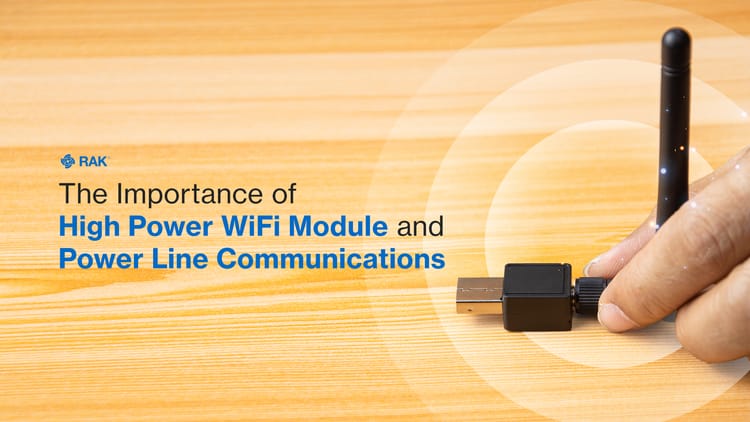 The Importance of High Power WiFi Module and Power Line Communications