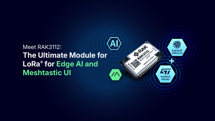 RAK3112 WisDuo Module for Edge AI with LoRa®: ESP32-S3 Meets SX1262