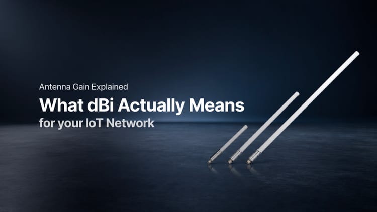 Antenna Gain Explained: What dBi Actually Means for Your IoT Network